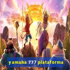 yamaha 777 plataforma